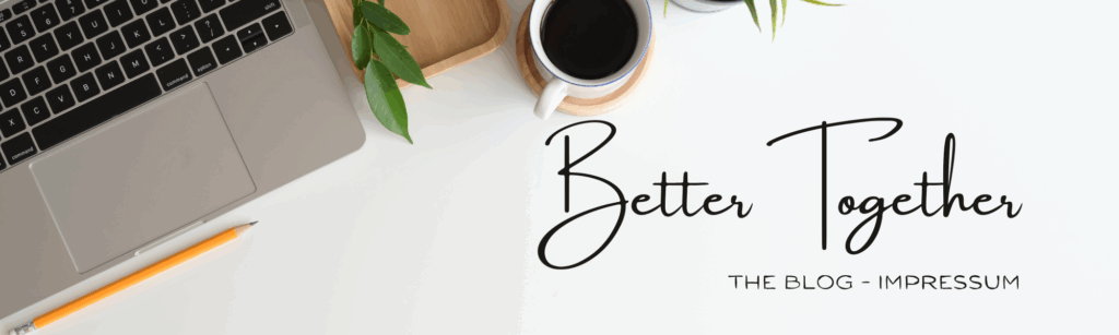 Impressum Better Together - The Blog